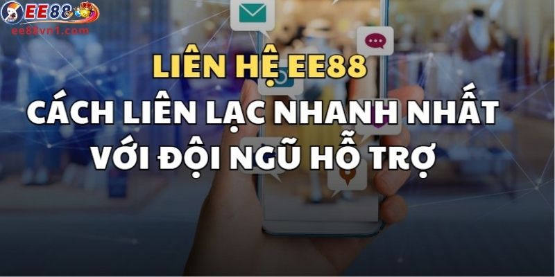 Các cách liên hệ nhanh nhất với nhà cái trực tuyến EE88